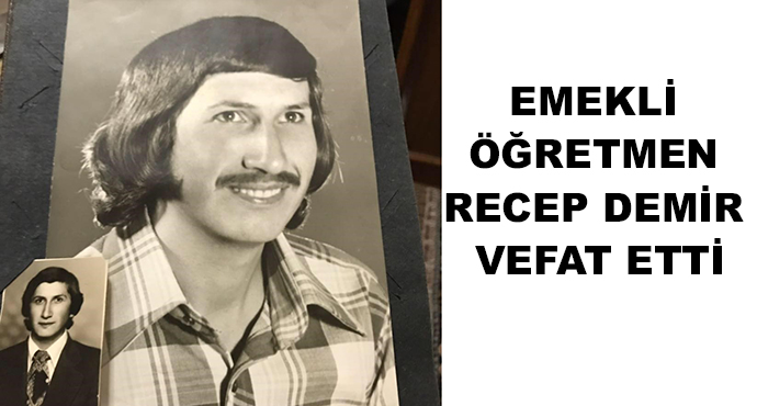 Emekli Öğretmen Recep Demir Vefat Etti