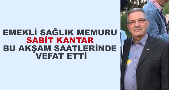 Emekli Sağlık Memuru Sabit Kantar Bu Akşam Saatlerinde Vefat Etti