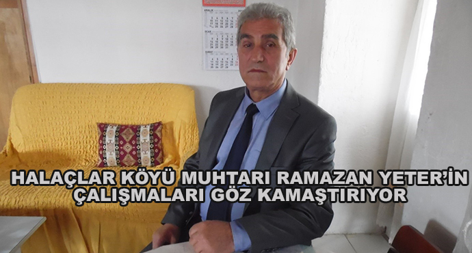  Halaçlar Köyü Muhtarı Ramazan Yeter’in Çalışmaları Göz Kamaştırıyor