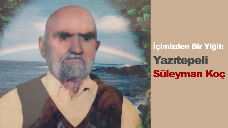 İçimizden Bir Yiğit:Yazıtepeli Süleyman Koç