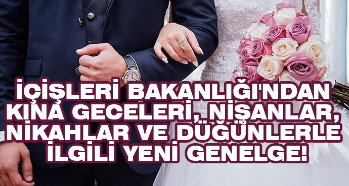 İçişleri Bakanlığı'ndan Kına Geceleri, Nişanlar, Nikahlar Ve Düğünlerle İlgili Yeni Genelge!