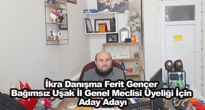 İkra Danışma Ferit Gençer Bağımsız Uşak İl Genel Meclisi Üyeliği İçin Aday Adayı