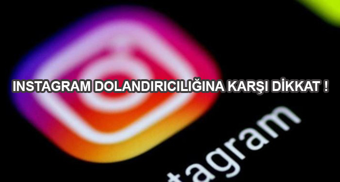 Instagram Dolandırıcılığına Karşı Dikkat !