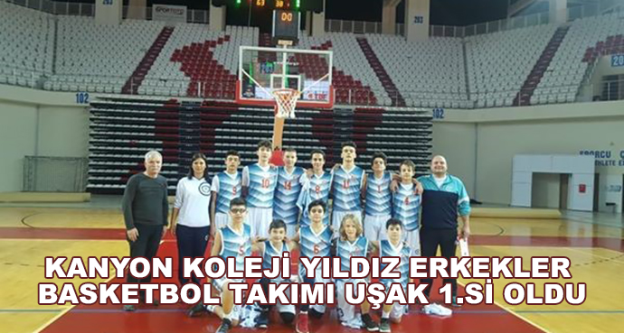 Kanyon Koleji Yıldız Erkekler Basketbol Takımı Uşak 1.Si Oldu