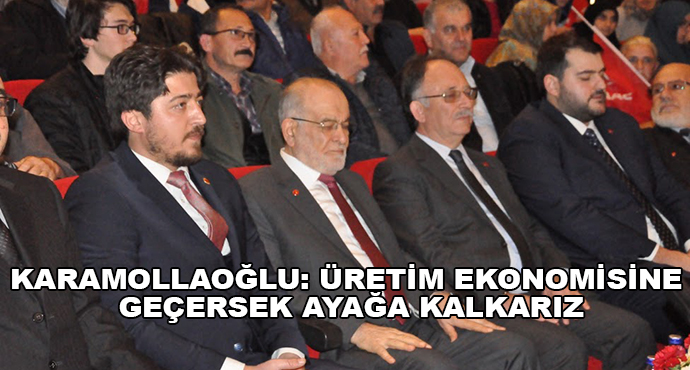 Karamollaoğlu: Üretim Ekonomisine Geçersek Ayağa Kalkarız