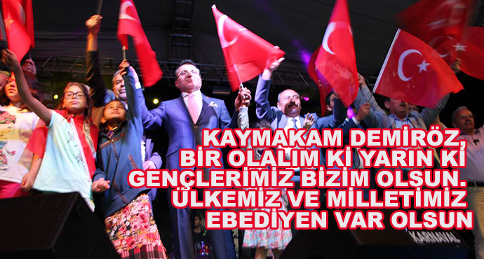 Kaymakam Demiröz, Bir Olalım Ki Yarın Ki Gençlerimiz Bizim Olsun. Ülkemiz Ve Milletimiz Ebediyen Var Olsun