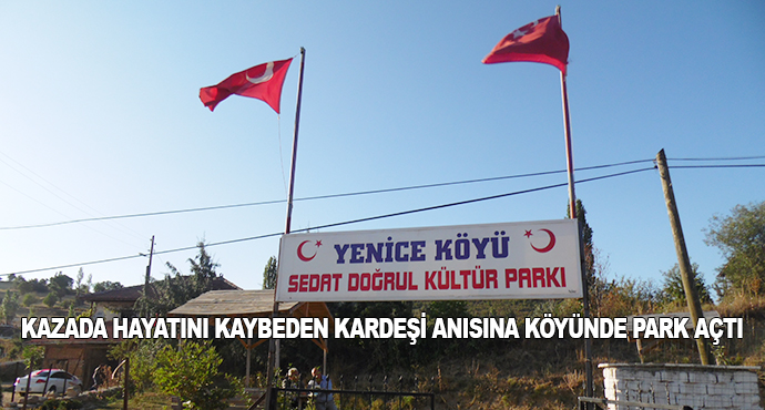 Kazada Hayatını Kaybeden Kardeşi Anısına Köyünde Park Açtı