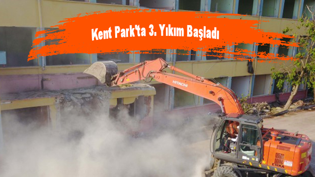 Kent Park'ta 3. Yıkım Başladı