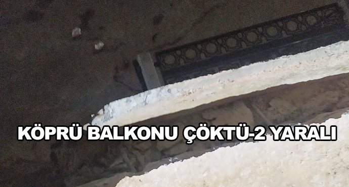 Köprü Balkonu Çöktü-2 Yaralı