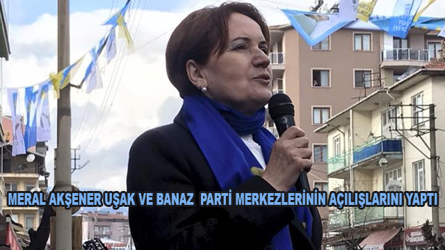 Meral Akşener Uşak Ve Banaz  Parti Merkezlerinin Açılışlarını Yaptı