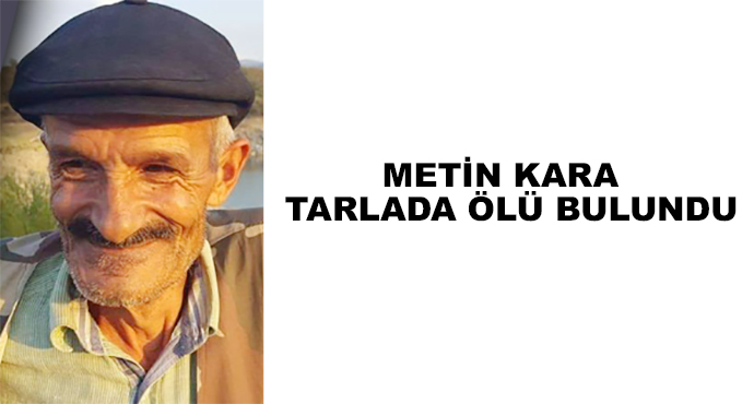 Metin Kara  Tarlada Ölü Bulundu