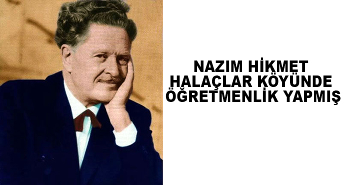  Nazım Hikmet Halaçlar Köyünde Öğretmenlik Yapmış