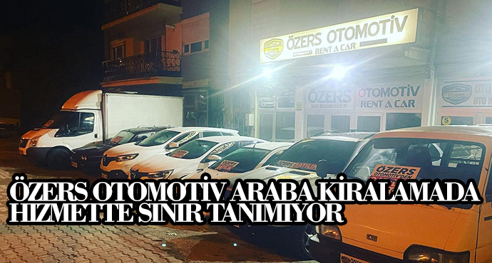 Özers Otomotiv Araba Kiralamada Hizmette Sınır Tanımıyor