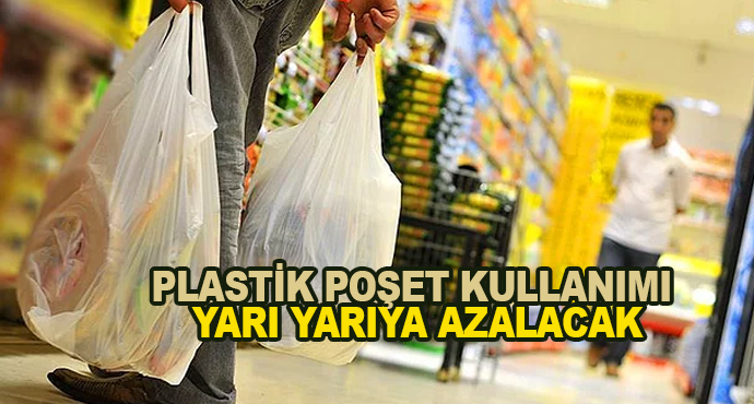 Plastik Poşet Kullanımı Yarı Yarıya Azalacak