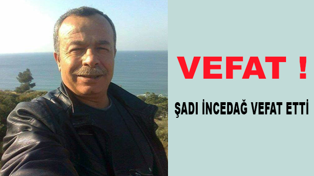 Şadı İncedağ Vefat Etti.