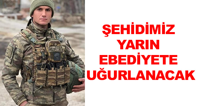 Şehidimiz Yarın Ebediyete Uğurlanacak