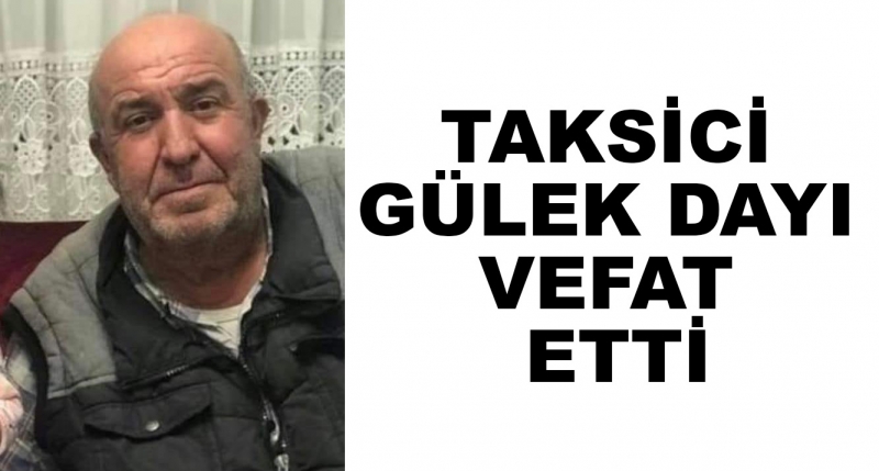 Taksici Gülek Dayı Vefat Etti