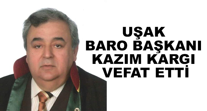 Uşak Baro Başkanı Kazım Kargı Vefat Etti