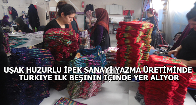 Uşak Huzurlu İpek Sanayi Yazma Üretiminde Türkiye İlk Beşinin İçinde Yer Alıyor