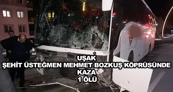 Uşak Şehit Üsteğmen Mehmet Bozkuş Köprüsünde Kaza 1 Ölü