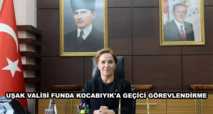 Uşak Valisi Funda Kocabıyık'a Geçici Görevlendirme