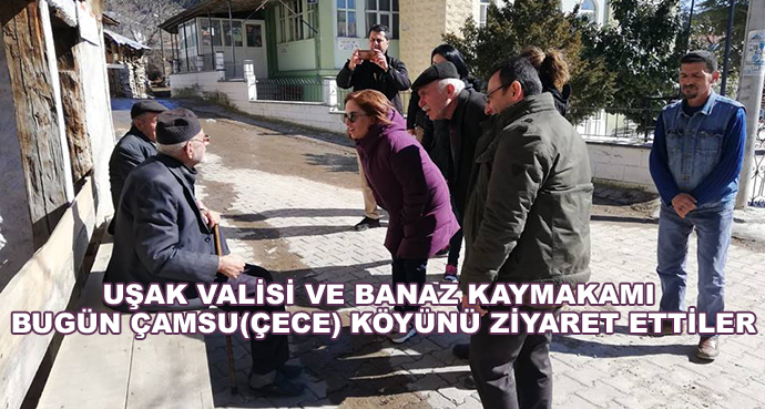 Uşak Valisi Ve Banaz Kaymakamı Bugün Çamsu(Çece) Köyünü Ziyaret Ettiler