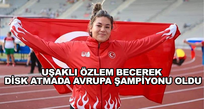 Uşaklı Özlem Becerek Disk Atmada Avrupa Şampiyonu Oldu