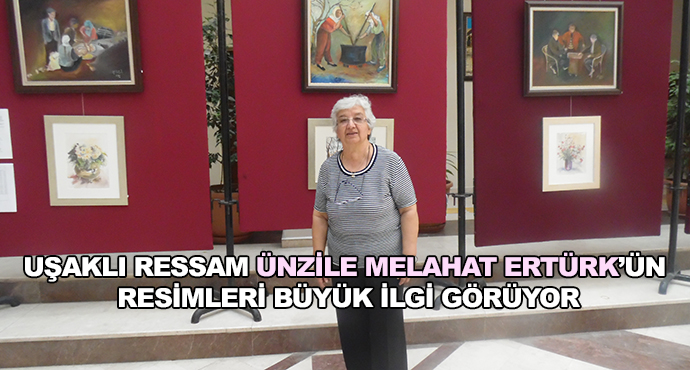 Uşaklı Ressam Ünzile Melahat Ertürk’ün Resimleri Büyük İlgi Görüyor