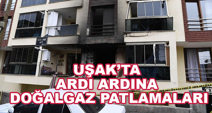 Uşak’ta Ardı Ardına Doğalgaz Patlamaları