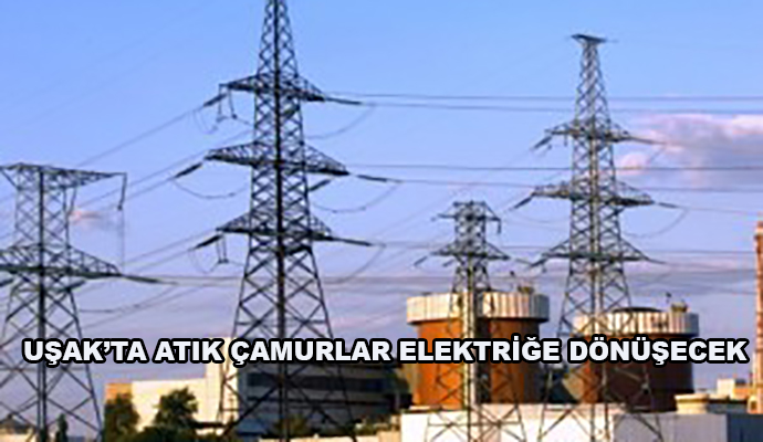 Uşak’ta Atık Çamurlar Elektriğe Dönüşecek