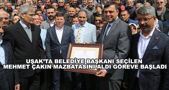 Uşak’ta Belediye Başkanı Seçilen Mehmet Çakın Mazbatasını Aldı Göreve Başladı