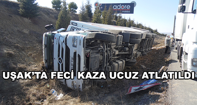 Uşak’ta Feci Kaza Ucuz Atlatıldı