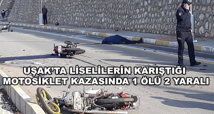 Uşak’ta Liselilerin Karıştığı Motosiklet Kazasında 1 Ölü 2 Yaralı