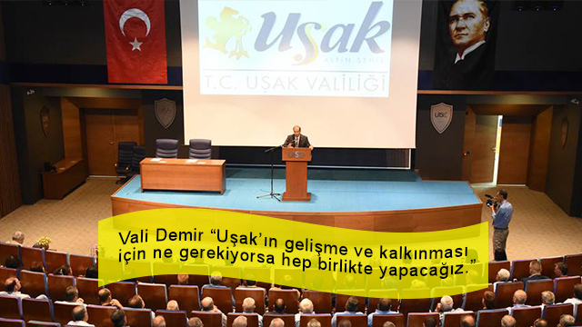 Vali Demir “Uşak’ın gelişme ve kalkınması için ne gerekiyorsa hep birlikte yapacağız.”