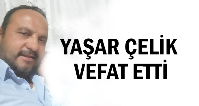 Yaşar Çelik Vefat Etti