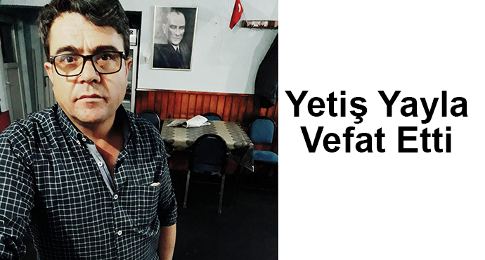 Yetil Yayla Vefat Etti