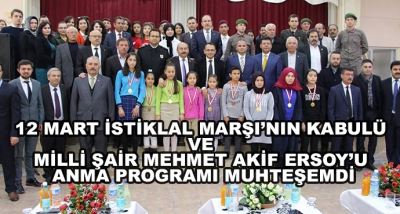 12 Mart İstiklal Marşı’nın Kabulü Ve Milli Şair Mehmet Akif Ersoy’u Anma Programı Muhteşemdi