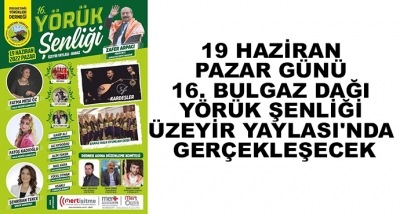 19 Haziran Pazar Günü 16. Bulgaz Dağı Yörük Şenliği Üzeyir Yaylası'nda Gerçekleşecek