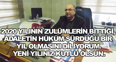 2020 Yılının Zulümlerin Bittiği, Adaletin Hüküm Sürdüğü Bir Yıl Olmasını Diliyorum.Yeni Yılınız Kutlu Olsun.