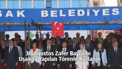 30 Ağustos Zafer Bayramı  Uşak’ta Yapılan Törenle Kutlandı