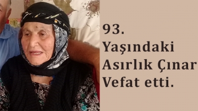 93 Yaşındaki Asırlık Çınar Vefat Etti