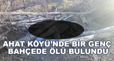 Ahat Köyü’nde Bir Genç Bahçede Ölü Bulundu