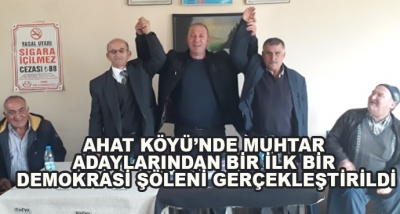   Ahat Köyü’nde Muhtar Adaylarından Bir İlk Bir Demokrasi Şöleni Gerçekleştirildi