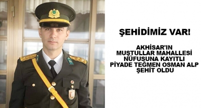 Akhisar'ın Muştullar Mahallesi Nüfusuna Kayıtlı Piyade Teğmen Osman Alp Şehit Oldu