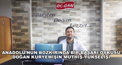 Anadolu’nun Bozkırında Bir Başarı Öyküsü-Doğan Kuryemişin Müthiş Yükselişi