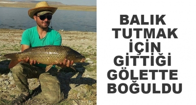 Balık Tutmak İçin Gittiği Gölette Boğuldu