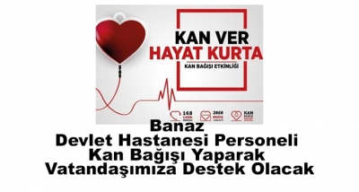 Banaz Devlet Hastanesi Personeli Kan Bağışı Yaparak Vatandaşımıza Destek Olacak