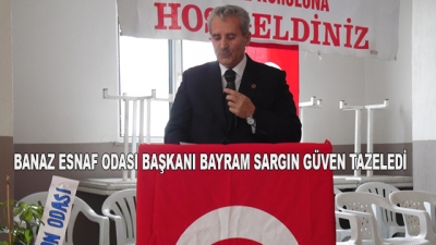 Banaz Esnaf Odası Başkanı Bayram Sargın Güven Tazeledi