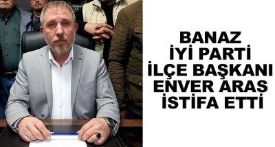 Banaz İyi Parti İlçe Başkanı Enver Aras İstifa Etti