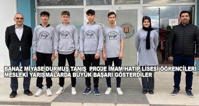 Banaz Miyase Durmuş Tanış Proje İmam Hatip Lisesi Öğrencileri Mesleki Yarışmalarda Büyük Başarı Gösterdiler